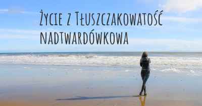 Życie z Tłuszczakowatość nadtwardówkowa