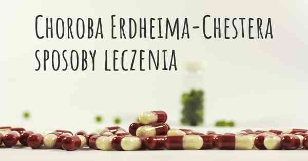 Choroba Erdheima-Chestera sposoby leczenia