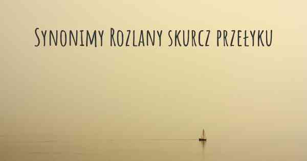 Synonimy Rozlany skurcz przełyku