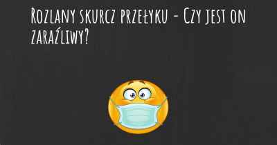 Rozlany skurcz przełyku - Czy jest on zaraźliwy?