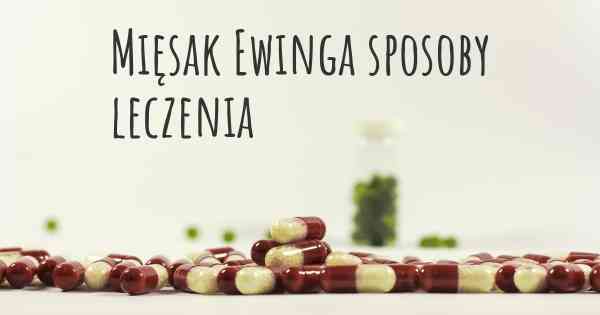 Mięsak Ewinga sposoby leczenia