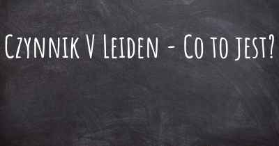 Czynnik V Leiden - Co to jest?