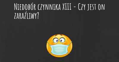 Niedobór czynnika XIII - Czy jest on zaraźliwy?