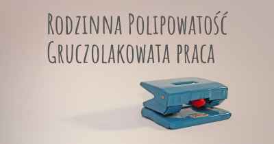 Rodzinna Polipowatość Gruczolakowata praca