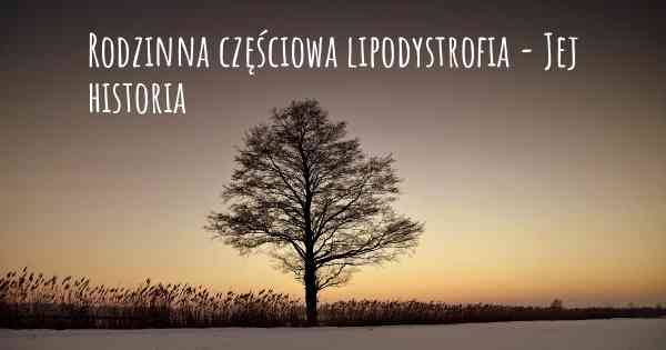 Rodzinna częściowa lipodystrofia - Jej historia