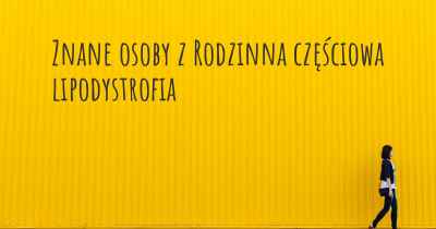 Znane osoby z Rodzinna częściowa lipodystrofia