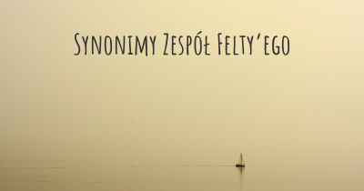 Synonimy Zespół Felty’ego