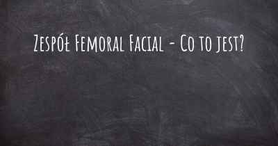 Zespół Femoral Facial - Co to jest?