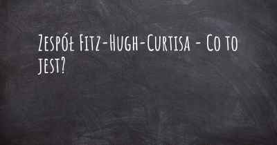 Zespół Fitz-Hugh-Curtisa - Co to jest?
