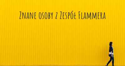 Znane osoby z Zespół Flammera