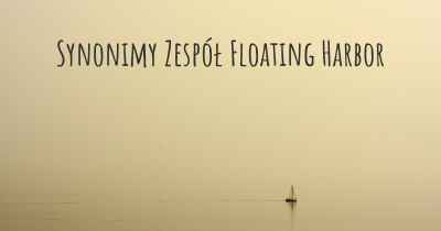 Synonimy Zespół Floating Harbor