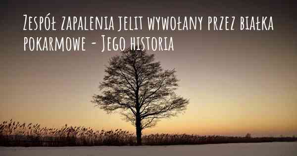 Zespół zapalenia jelit wywołany przez białka pokarmowe - Jego historia