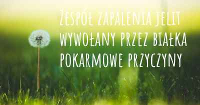 Zespół zapalenia jelit wywołany przez białka pokarmowe przyczyny