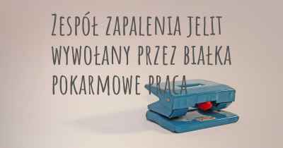 Zespół zapalenia jelit wywołany przez białka pokarmowe praca