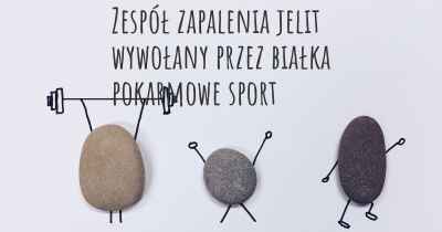 Zespół zapalenia jelit wywołany przez białka pokarmowe sport