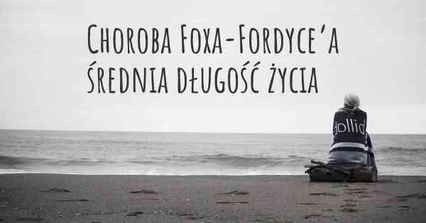 Choroba Foxa-Fordyce’a średnia długość życia