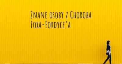 Znane osoby z Choroba Foxa-Fordyce’a