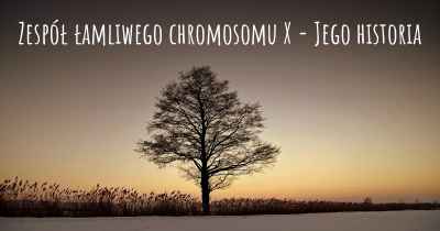 Zespół łamliwego chromosomu X - Jego historia