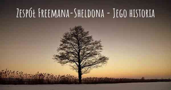 Zespół Freemana-Sheldona - Jego historia