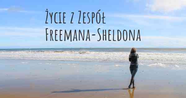 Życie z Zespół Freemana-Sheldona