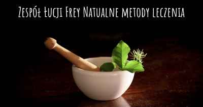 Zespół Łucji Frey Natualne metody leczenia