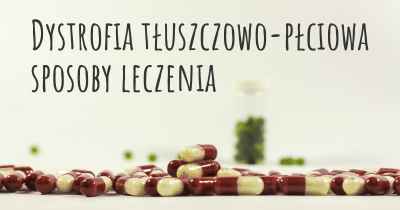 Dystrofia tłuszczowo-płciowa sposoby leczenia