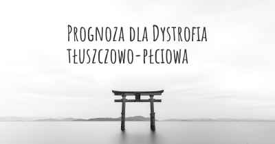 Prognoza dla Dystrofia tłuszczowo-płciowa