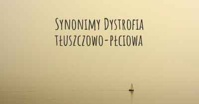 Synonimy Dystrofia tłuszczowo-płciowa