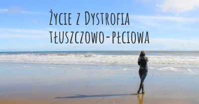 Życie z Dystrofia tłuszczowo-płciowa