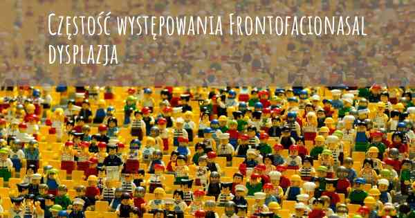 Częstość występowania Frontofacionasal dysplazja