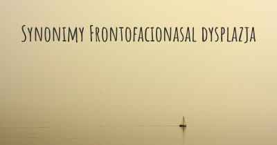 Synonimy Frontofacionasal dysplazja
