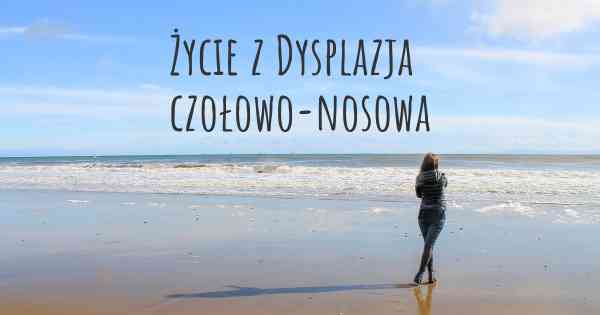 Życie z Dysplazja czołowo-nosowa