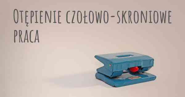 Otępienie czołowo-skroniowe praca