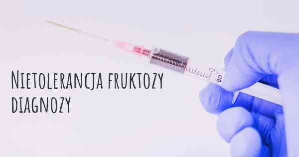 Nietolerancja fruktozy diagnozy