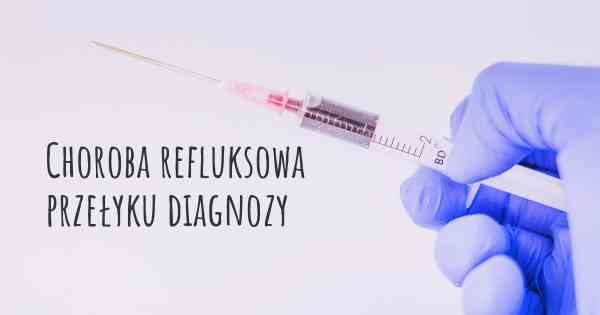 Choroba refluksowa przełyku diagnozy