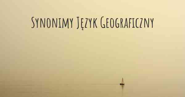 Synonimy Język Geograficzny