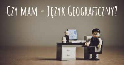 Czy mam - Język Geograficzny?