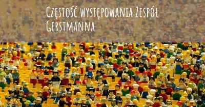 Częstość występowania Zespół Gerstmanna