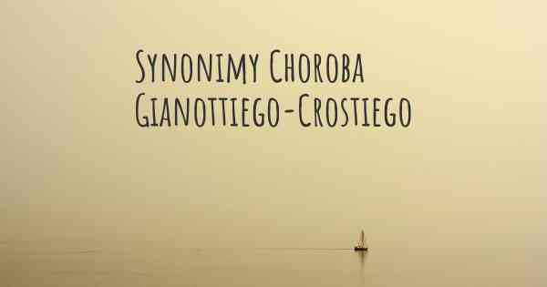 Synonimy Choroba Gianottiego-Crostiego