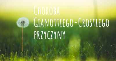 Choroba Gianottiego-Crostiego przyczyny