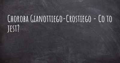 Choroba Gianottiego-Crostiego - Co to jest?