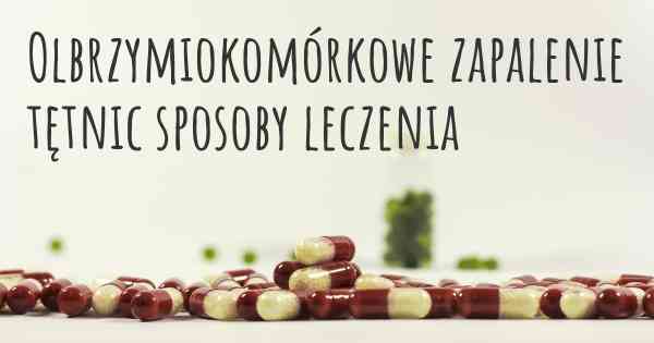 Olbrzymiokomórkowe zapalenie tętnic sposoby leczenia