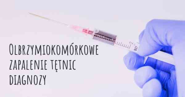 Olbrzymiokomórkowe zapalenie tętnic diagnozy