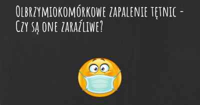 Olbrzymiokomórkowe zapalenie tętnic - Czy są one zaraźliwe?