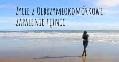Życie z Olbrzymiokomórkowe zapalenie tętnic