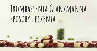 Trombastenia Glanzmanna sposoby leczenia