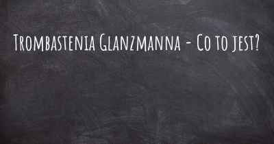 Trombastenia Glanzmanna - Co to jest?