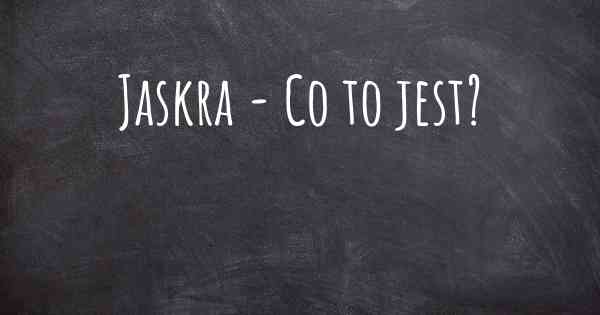 Jaskra - Co to jest?