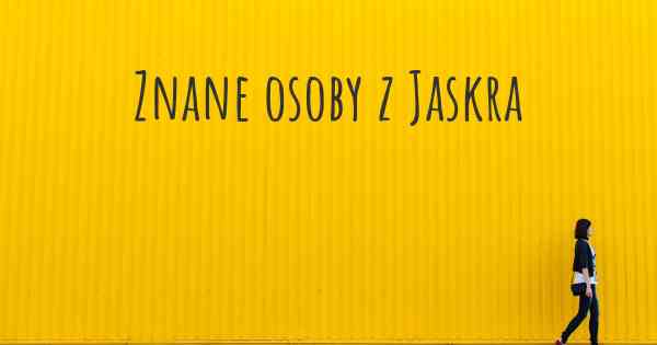 Znane osoby z Jaskra