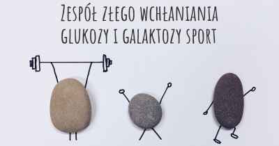 Zespół złego wchłaniania glukozy i galaktozy sport